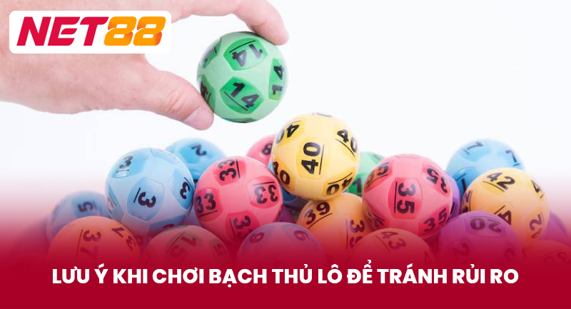 Lưu Ý Khi Chơi Bạch Thủ Lô Để Tránh Rủi Ro