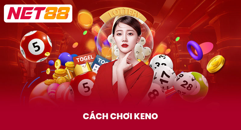 Hướng Dẫn Cách Chơi Keno Hiệu Quả Cho Người Chơi Mới