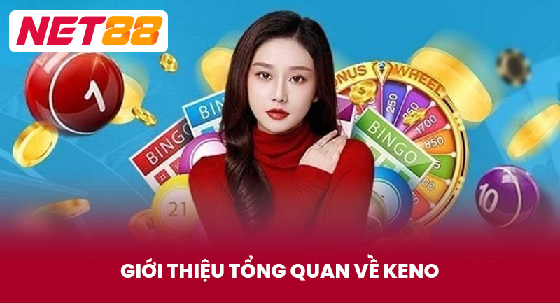 Giới Thiệu Tổng Quan Về Keno