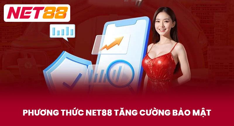 Phương Thức NET88 Tăng Cường Bảo Mật