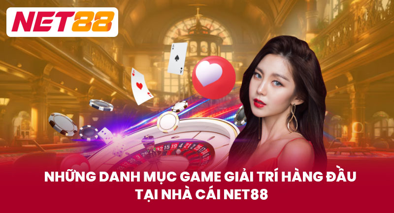 Những danh mục game giải trí hàng đầu tại nhà cái NET88