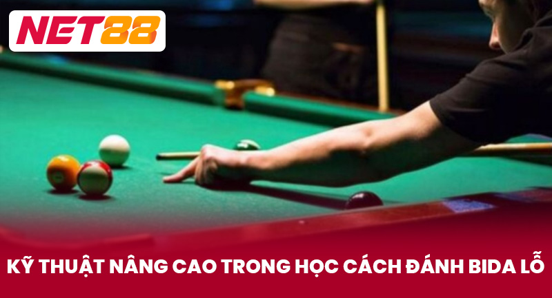 Kỹ Thuật Nâng Cao Trong Học Cách Đánh Bida Lỗ