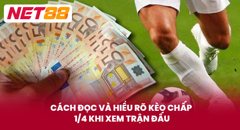 Cách Đọc Và Hiểu Rõ Kèo Chấp 1/4 Khi Xem Trận Đấu