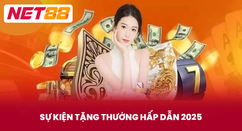 Sự kiện tặng thưởng hấp dẫn 2025