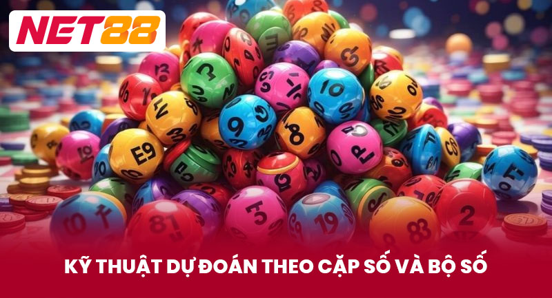 Kỹ Thuật Dự Đoán Theo Cặp Số Và Bộ Số