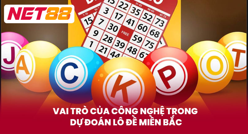 Vai trò của công nghệ trong dự đoán lô đề miền bắc