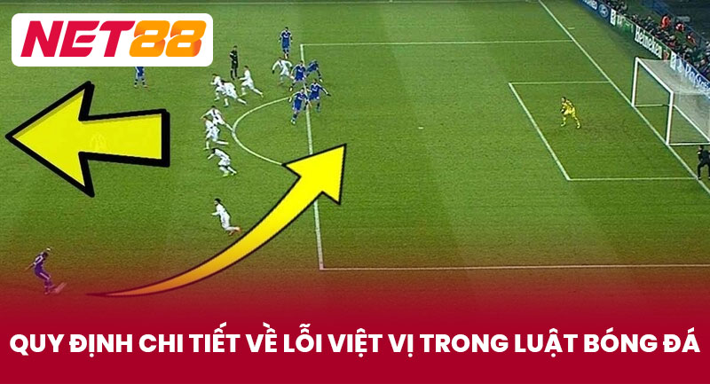 Quy Định Chi Tiết Về Lỗi Việt Vị Trong Luật Bóng Đá