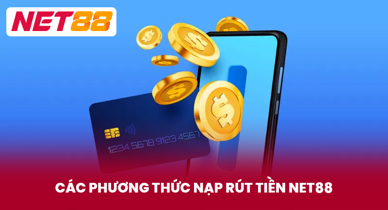 Các Phương Thức Nạp Rút Tiền NET88