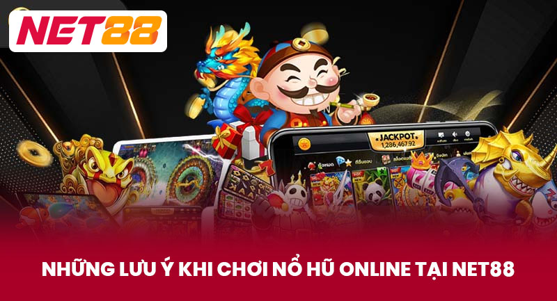 Những Lưu Ý Khi Chơi Nổ Hũ Online Tại NET88