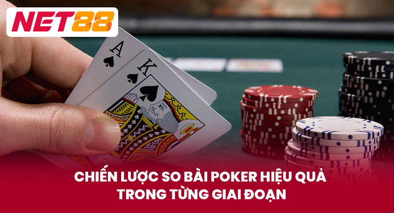 Chiến Lược So Bài Poker Hiệu Quả Trong Từng Giai Đoạn
