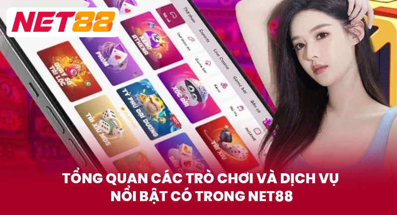 Tổng Quan Các Trò Chơi Và Dịch Vụ Nổi Bật Có Trong NET88