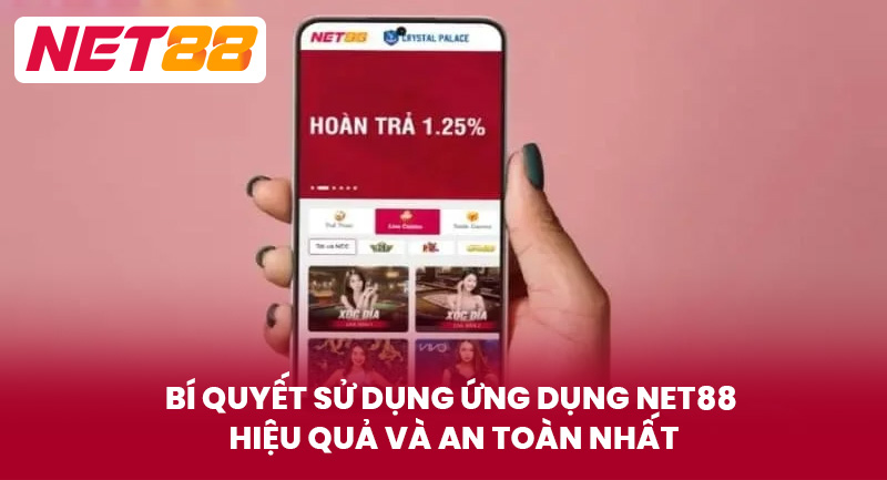 Bí Quyết Sử Dụng Ứng Dụng NET88 Hiệu Quả Và An Toàn Nhất