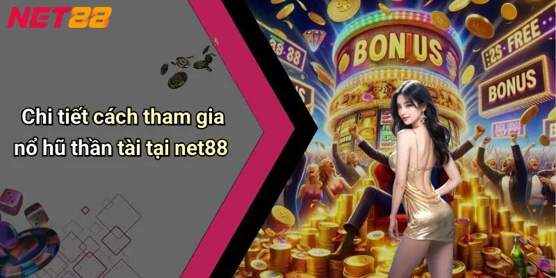 Chi tiết cách tham gia nổ hũ thần tài tại net88