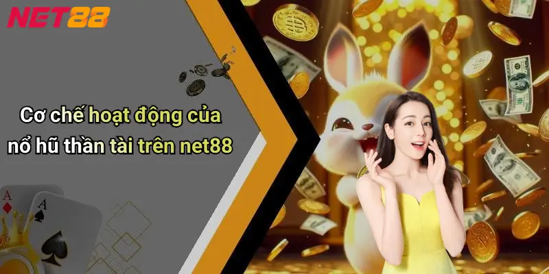 Cơ chế hoạt động của nổ hũ thần tài trên net88