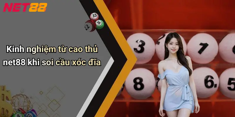 Kinh nghiệm từ cao thủ net88 khi soi cầu xóc đĩa
