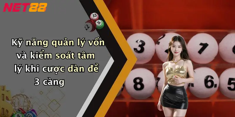 Kỹ năng quản lý vốn và kiểm soát tâm lý khi cược dàn đề 3 càng