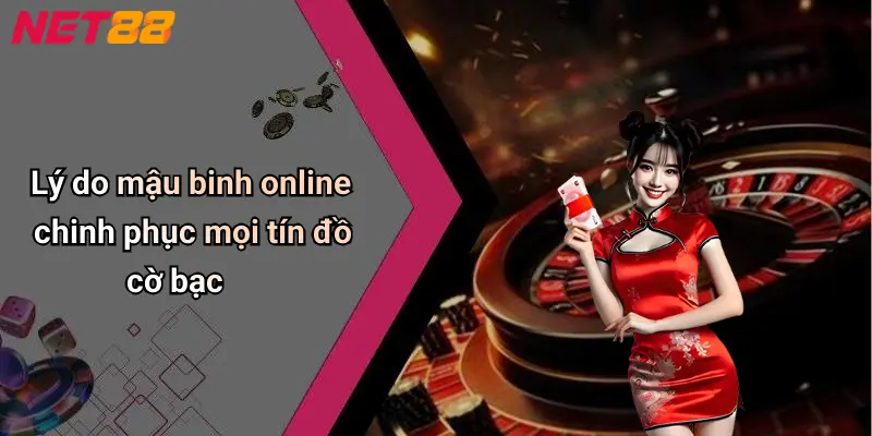 Lý do mậu binh online chinh phục mọi tín đồ cờ bạc