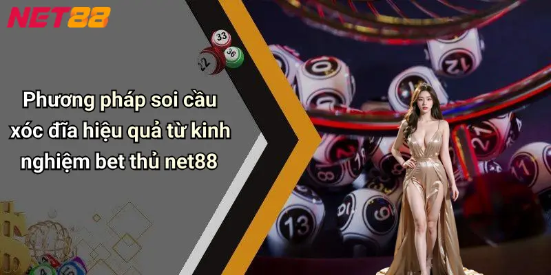 Phương pháp soi cầu xóc đĩa hiệu quả từ kinh nghiệm bet thủ net88