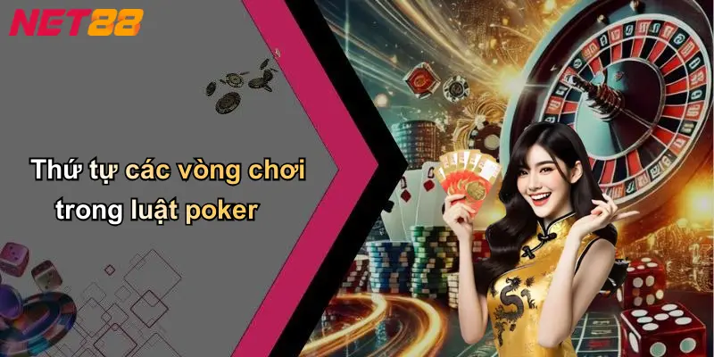 Thứ tự các vòng chơi trong luật poker