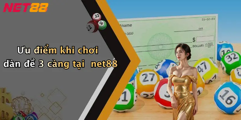 Ưu điểm khi chơi dàn đề 3 càng tại net88